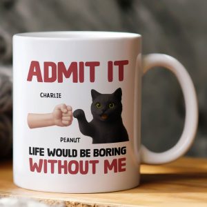 Life Would Be Boring Without Me - Personalized Mug