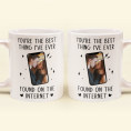 You_Re-The-Best-Thing-I_Ve-Ever-Found-On-The-Internet-Personalized-Photo-Mug-1.png